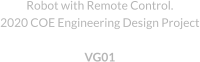 Robot with Remote Control.  2020 COE Engineering Design Project  VG01